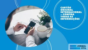Cartão Internacional Original – Principais vantagens