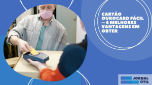 Cartão Ourocard Fácil – 6 melhores vantagens em obter