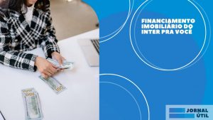 Financiamento Imobiliário Inter – 4 melhores benefícios