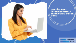 Cartão Next internacional – Saiba como obter o seu