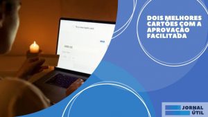 Dois melhores cartões com a aprovação facilitada