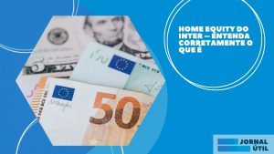 Crédito com garantia de imóvel Inter – Solicite o seu