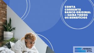 Conta Banco Original – Confira vantagens e solicitação