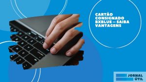 Cartão consignado BxBlue – Saiba como obter