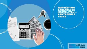 Empréstimo garantia de imóvel Itaú – Como solicitar o seu