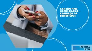 Cartão Benefício Consignado Pan – Saiba como obter 
