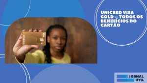 Unicred Visa Gold – Conheça as vantagens e como obter 