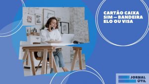 Cartão Caixa Sim – Bandeira Elo ou Visa