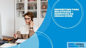 Empréstimo para negativado – Benefícios do Serasa eCred