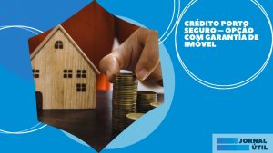 Crédito Porto Seguro – Opção com garantia de imóvel
