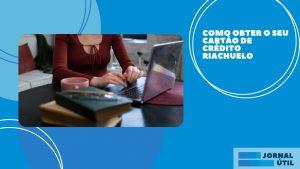 Como obter o seu cartão de crédito Riachuelo
