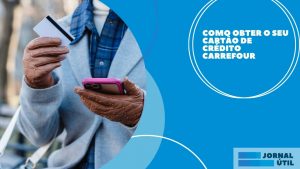 Como obter o seu cartão de crédito Carrefour