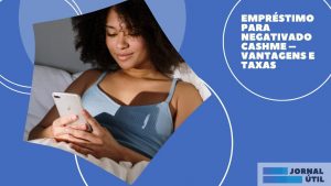 Empréstimo para negativado Cashme – Vantagens e taxas