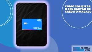 Como solicitar o seu Cartão de crédito Magalu