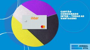 Cartão Inter consignado – Confira os diferenciais