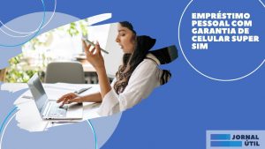 Empréstimo pessoal com garantia de celular Super Sim