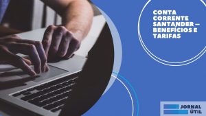 Conta corrente Santander – Benefícios e tarifas