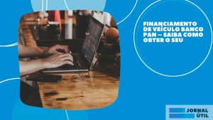 Financiamento de veículo Banco Pan – Saiba como obter o seu