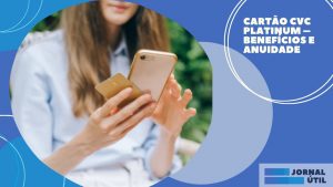 Cartão CVC Platinum – Benefícios e anuidade