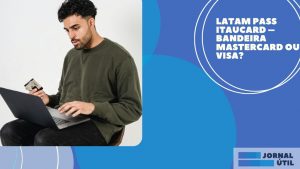 LATAM Pass Itaucard – Bandeira Mastercard ou Visa?