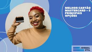 Melhor cartão Mastercard – 5 principais opções