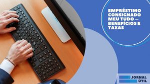 Empréstimo consignado Meu Tudo – Benefícios e taxas