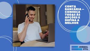 Conta bancária – Conheça todas as opções e defina a melhor