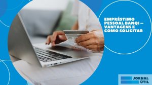 Empréstimo pessoal BanQi – Vantagens e como solicitar