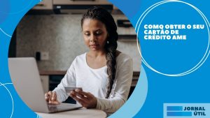 Como obter o seu Cartão de crédito Ame