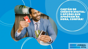 Cartão de Crédito Digital: 5 opções que aprovam na hora, confira!