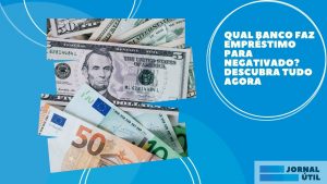 Qual Banco faz empréstimo para negativado? Descubra tudo agora