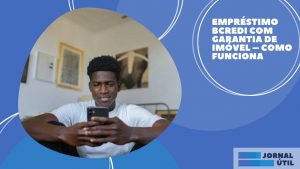 Empréstimo Bcredi com garantia de imóvel – Como funciona