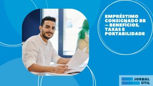 Empréstimo Consignado BB – Benefícios, taxas e portabilidade