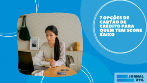 7 opções de cartão de crédito para quem tem score baixo