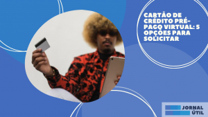 Cartão de Crédito Pré-Pago virtual: 5 opções para solicitar