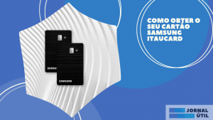 Como obter o seu cartão Samsung Itaucard