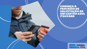 Conheça o processo de solicitação de um cartão Azul Itaucard 