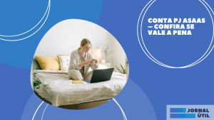 Conta PJ Asaas – Confira se vale a pena