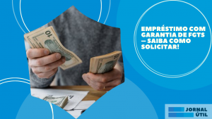 Empréstimo com garantia de FGTS – Saiba como solicitar!