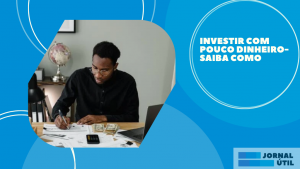 Investir com pouco dinheiro- Saiba como