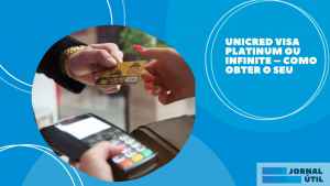 Unicred Visa Platinum ou Infinite – Como obter o seu