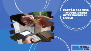 Cartão C&A Visa – Modalidades Internacional e Gold