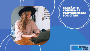 Cartão Iti – Confira as vantagens em solicitar