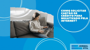 Como solicitar cartão de crédito para negativado pela internet?