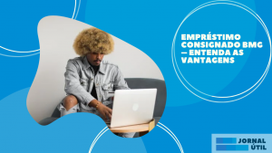 Empréstimo Consignado BMG – Entenda as vantagens