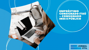 Empréstimo Consignado Itaú – Consignado INSS e público
