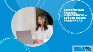 Empréstimo Pessoal Limpcredito – Até 120 meses para pagar