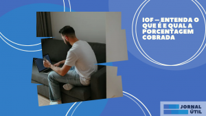 IOF – Entenda o que é e qual a porcentagem cobrada