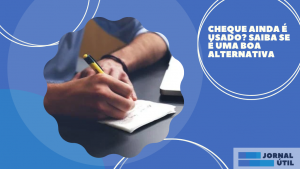 Cheque ainda é usado? Saiba se é uma boa alternativa