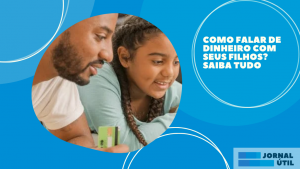 Como falar de dinheiro com seus filhos? Saiba tudo